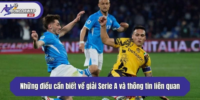 Những điều cần biết về giải Serie A và thông tin liên quan